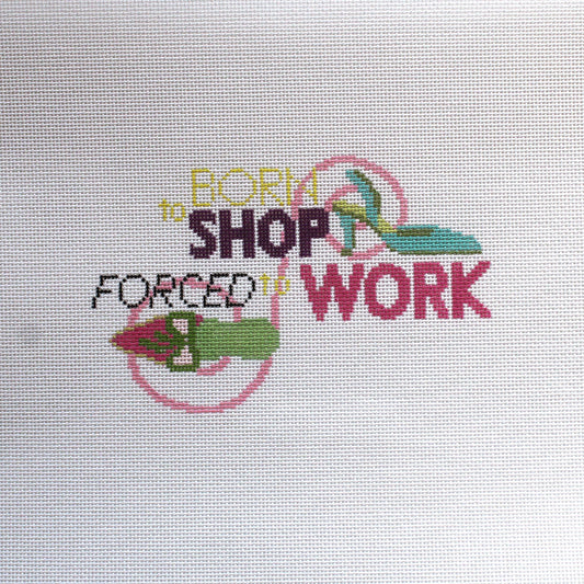 RUTH SCHMUFF HP NEEDLEPOINT CANVAS:  BORN TO SHOP FORCED TO WORK  BM0