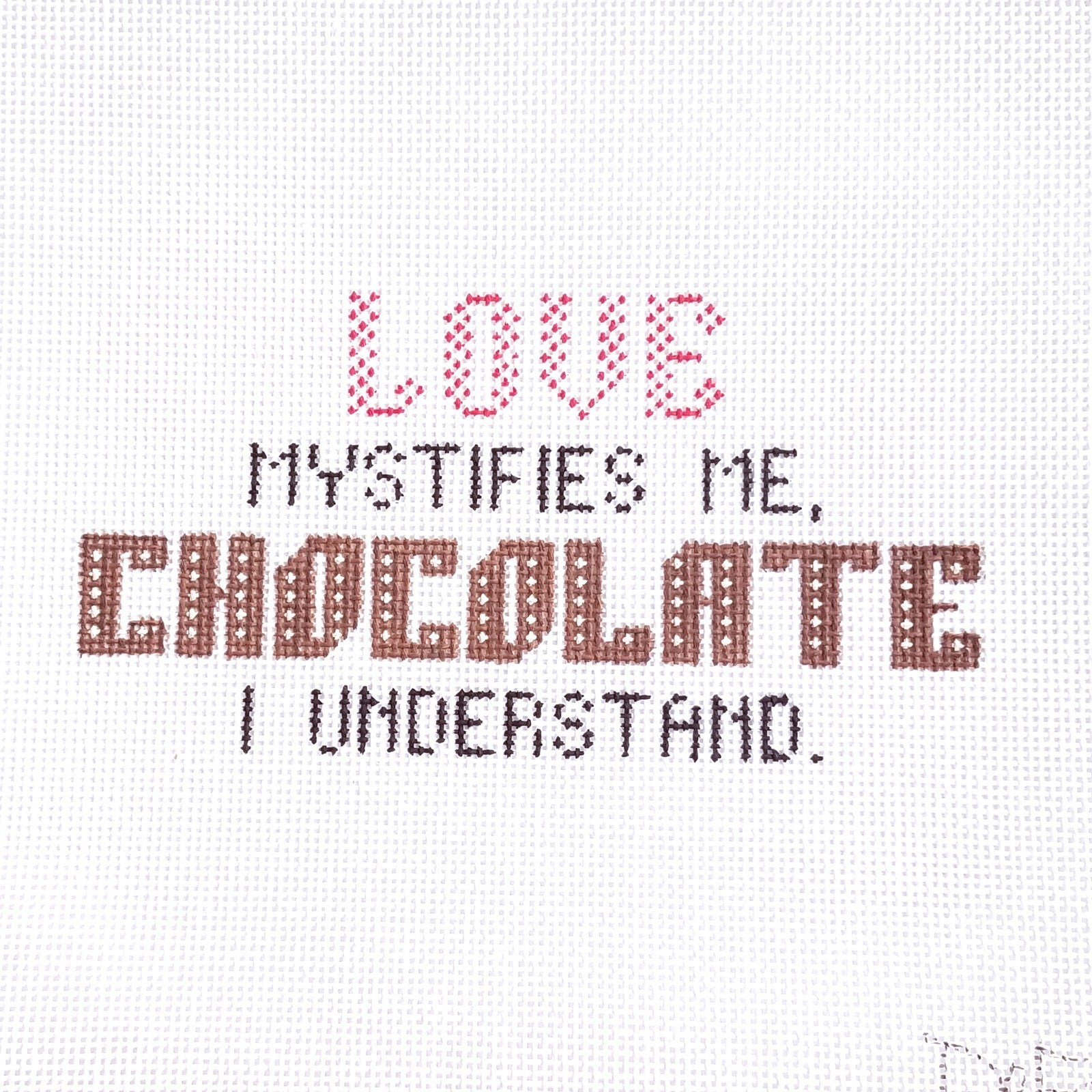 DeELDA NEEDLEPOINT CANVAS:  LOVE MYSTIFIES ME, CHOCOLATE I UNDERSTAND  BM0