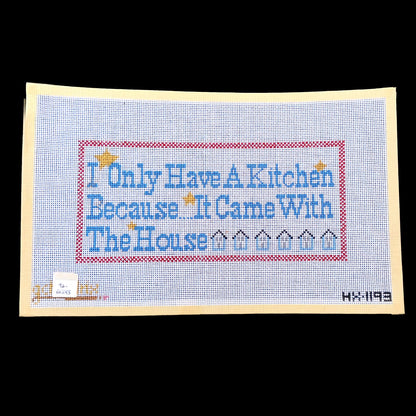 GC HENDRIX NEEDLEPOINT CANVAS: NON-COOK - I ONLY HAVE A KITCHEN BECAUSE....   BM1