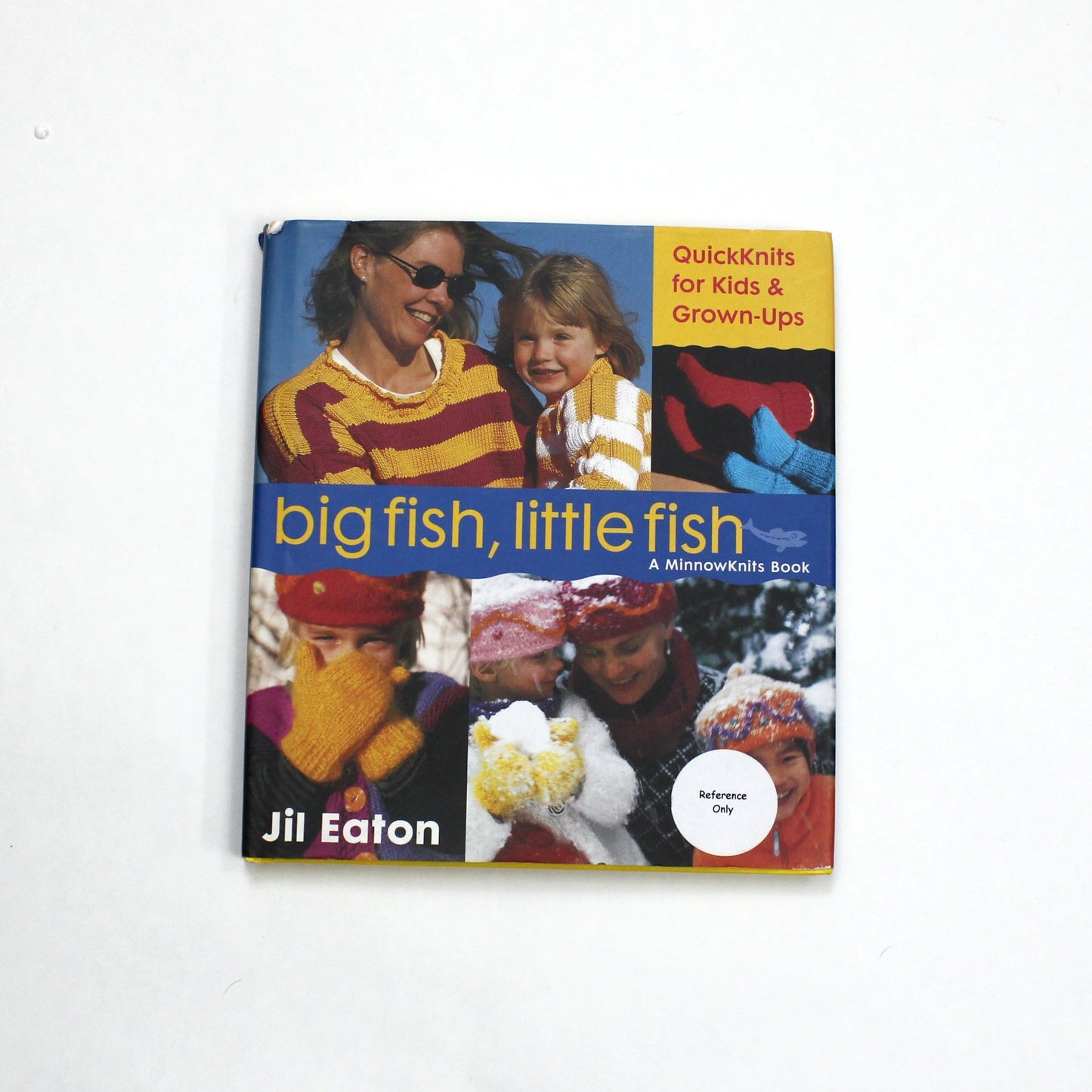 BIG FISH, LITTLE FISH: QUICK KNITS FOR KIDS & GROWN UPS BY JIL EATON0