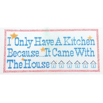 GC HENDRIX NEEDLEPOINT CANVAS: NON-COOK - I ONLY HAVE A KITCHEN BECAUSE....   BM0