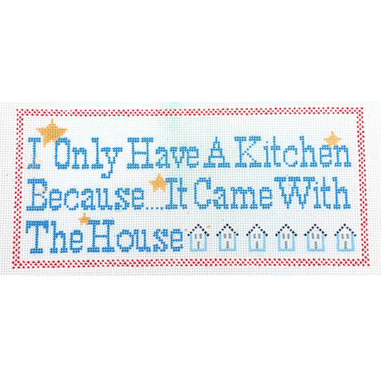 GC HENDRIX NEEDLEPOINT CANVAS: NON-COOK - I ONLY HAVE A KITCHEN BECAUSE....   BM0