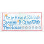 GC HENDRIX NEEDLEPOINT CANVAS: NON-COOK - I ONLY HAVE A KITCHEN BECAUSE....   BM0