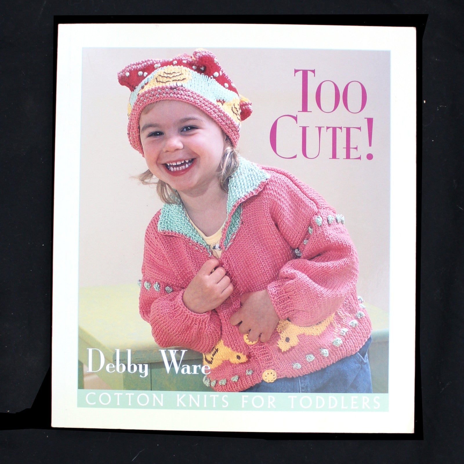 2002 TOO CUTE! BOOK: COTTON KNITS FOR TODDLERS BY DEBBY WARE    LF0