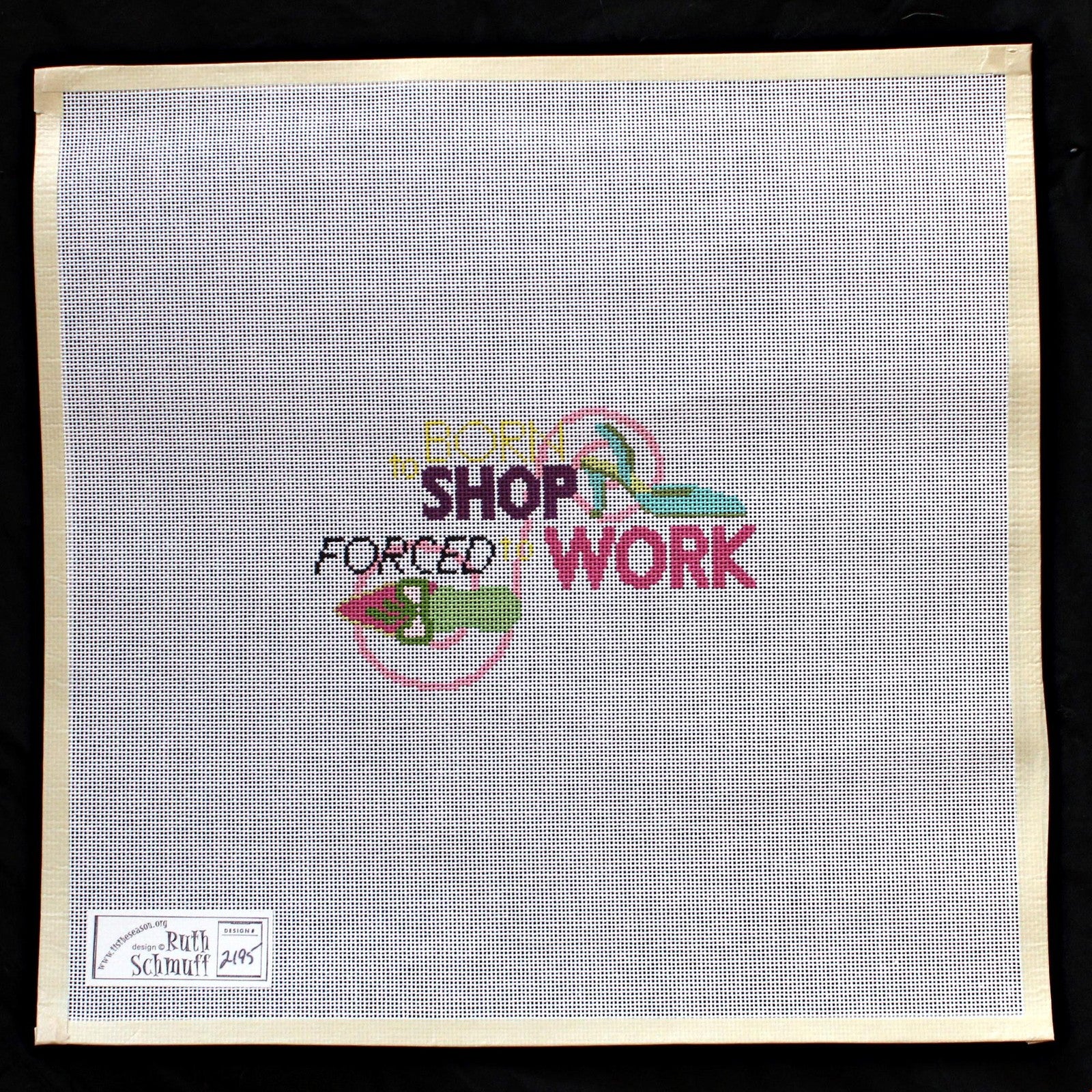 RUTH SCHMUFF HP NEEDLEPOINT CANVAS:  BORN TO SHOP FORCED TO WORK  BM1